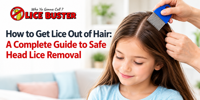 How to Get Lice Out of Hair: A Complete Guide to Safe Head Lice Removal